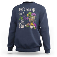 Funny Don't Make Me Go All Voodoo On You Sweatshirt Creepy Mardi Gras
