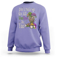 Funny Don't Make Me Go All Voodoo On You Sweatshirt Creepy Mardi Gras