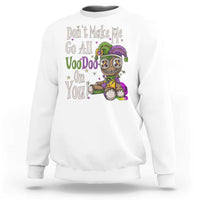Funny Don't Make Me Go All Voodoo On You Sweatshirt Creepy Mardi Gras