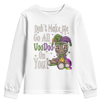 Funny Don't Make Me Go All Voodoo On You Youth Sweatshirt Creepy Mardi Gras