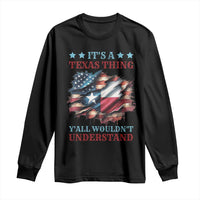 It's A Texas Thing Y'all Wouldn't Understand Long Sleeve Shirt USA Texas Flag
