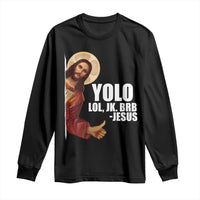 Funny Resurrection Christians Easter Day Long Sleeve Shirt YOLO LOL JK BRB Jesus