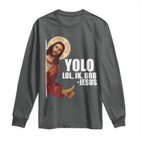 Funny Resurrection Christians Easter Day Long Sleeve Shirt YOLO LOL JK BRB Jesus