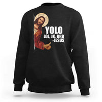 Funny Resurrection Christians Easter Day Sweatshirt YOLO LOL JK BRB Jesus