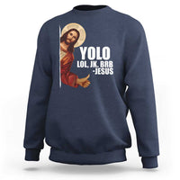 Funny Resurrection Christians Easter Day Sweatshirt YOLO LOL JK BRB Jesus