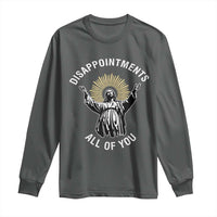 Funny Jesus Christian Religious Faith Disappointments All Of You Long Sleeve Shirt