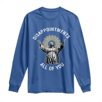 Funny Jesus Christian Religious Faith Disappointments All Of You Long Sleeve Shirt