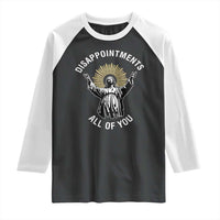 Funny Jesus Christian Religious Faith Disappointments All Of You Raglan Shirt