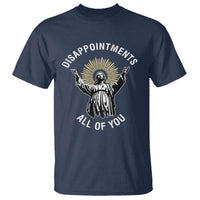 Funny Jesus Christian Religious Faith Disappointments All Of You T Shirt