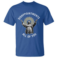 Funny Jesus Christian Religious Faith Disappointments All Of You T Shirt