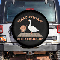 What If I'm Not Silly Enough Funny Silly Goose Spare Tire Cover