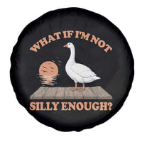 What If I'm Not Silly Enough Funny Silly Goose Spare Tire Cover