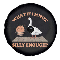 What If I'm Not Silly Enough Funny Silly Goose Spare Tire Cover