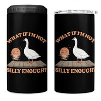 What If I'm Not Silly Enough Funny Silly Goose 4 in 1 Can Cooler Tumbler