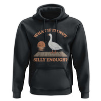 What If I'm Not Silly Enough Funny Silly Goose Hoodie