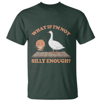 What If I'm Not Silly Enough Funny Silly Goose T Shirt