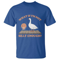 What If I'm Not Silly Enough Funny Silly Goose T Shirt