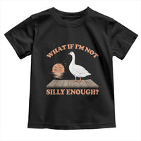 What If I'm Not Silly Enough Funny Silly Goose Toddler T Shirt