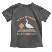 What If I'm Not Silly Enough Funny Silly Goose Toddler T Shirt