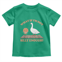 What If I'm Not Silly Enough Funny Silly Goose Toddler T Shirt