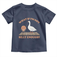What If I'm Not Silly Enough Funny Silly Goose Toddler T Shirt
