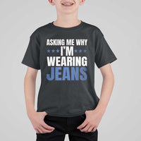 Denim Day Awareness T Shirt For Kid Asking Me Why I Am Wearing Jeans