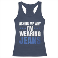 Denim Day Awareness Racerback Tank Top Asking Me Why I Am Wearing Jeans