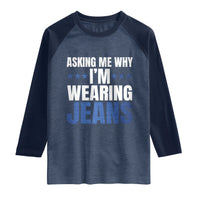 Denim Day Awareness Raglan Shirt Asking Me Why I Am Wearing Jeans