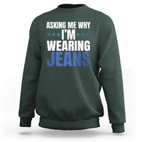 Denim Day Awareness Sweatshirt Asking Me Why I Am Wearing Jeans