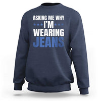 Denim Day Awareness Sweatshirt Asking Me Why I Am Wearing Jeans