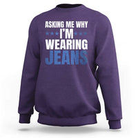 Denim Day Awareness Sweatshirt Asking Me Why I Am Wearing Jeans