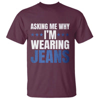 Denim Day Awareness T Shirt Asking Me Why I Am Wearing Jeans