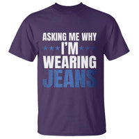 Denim Day Awareness T Shirt Asking Me Why I Am Wearing Jeans