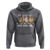 Funny Easter Chicken Hoodie Not Our Job Bunny Hen Egg Hunter