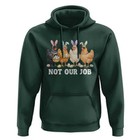 Funny Easter Chicken Hoodie Not Our Job Bunny Hen Egg Hunter