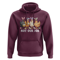 Funny Easter Chicken Hoodie Not Our Job Bunny Hen Egg Hunter