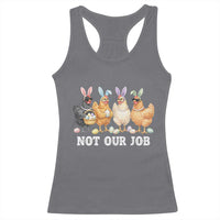Funny Easter Chicken Racerback Tank Top Not Our Job Bunny Hen Egg Hunter