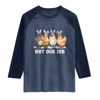 Funny Easter Chicken Raglan Shirt Not Our Job Bunny Hen Egg Hunter