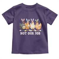 Funny Easter Chicken Toddler T Shirt Not Our Job Bunny Hen Egg Hunter