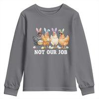 Funny Easter Chicken Youth Sweatshirt Not Our Job Bunny Hen Egg Hunter