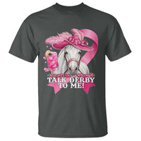 Talk Derby To Me T Shirt Funny Horse Racing Oaks Derby Day Pink Ribbon