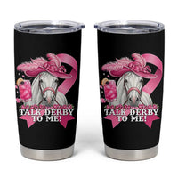 Talk Derby To Me Tumbler Cup Funny Horse Racing Oaks Derby Day Pink Ribbon