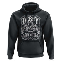 Derby Day Come For The Track Stay For The Mint Juleps Hoodie Horse Racing