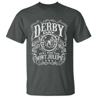 Derby Day Come For The Track Stay For The Mint Juleps T Shirt Horse Racing