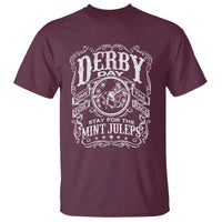 Derby Day Come For The Track Stay For The Mint Juleps T Shirt Horse Racing