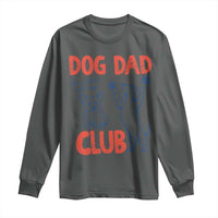 Dog Dad Club Long Sleeve Shirt Life is Better with Dogs Father's Day