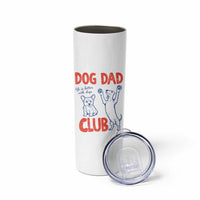 Dog Dad Club Skinny Tumbler Life is Better with Dogs Father's Day