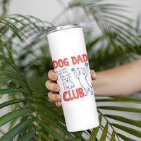 Dog Dad Club Skinny Tumbler Life is Better with Dogs Father's Day