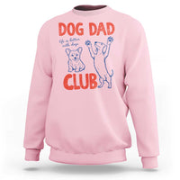 Dog Dad Club Sweatshirt Life is Better with Dogs Father's Day