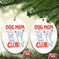 Dog Mom Club Ceramic Ornament Life is Better with Dogs Mother's Day